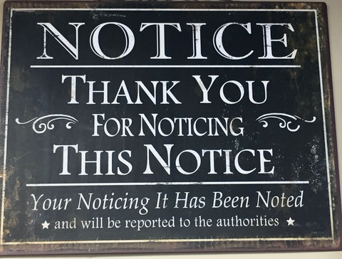 NOTICE Thank You For Noticing Metal Sign
