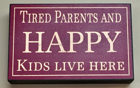 Tired Parents Happy Kids Box Sign